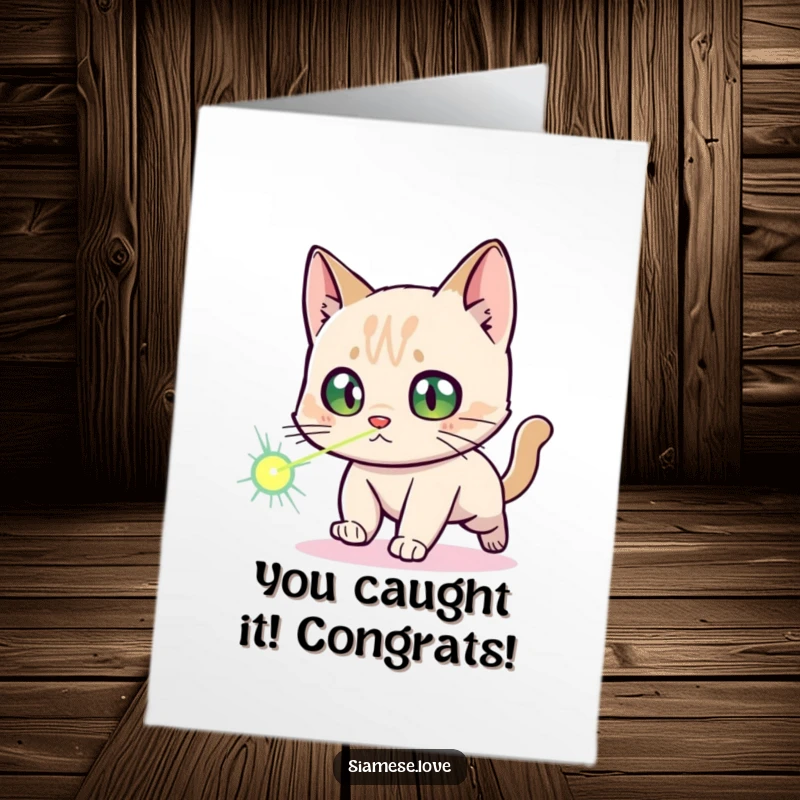 Funny Free Printable Congrats Card: Siamese cat comically chasing a laser dot, symbolizing excitement for an achievement, downloadable.